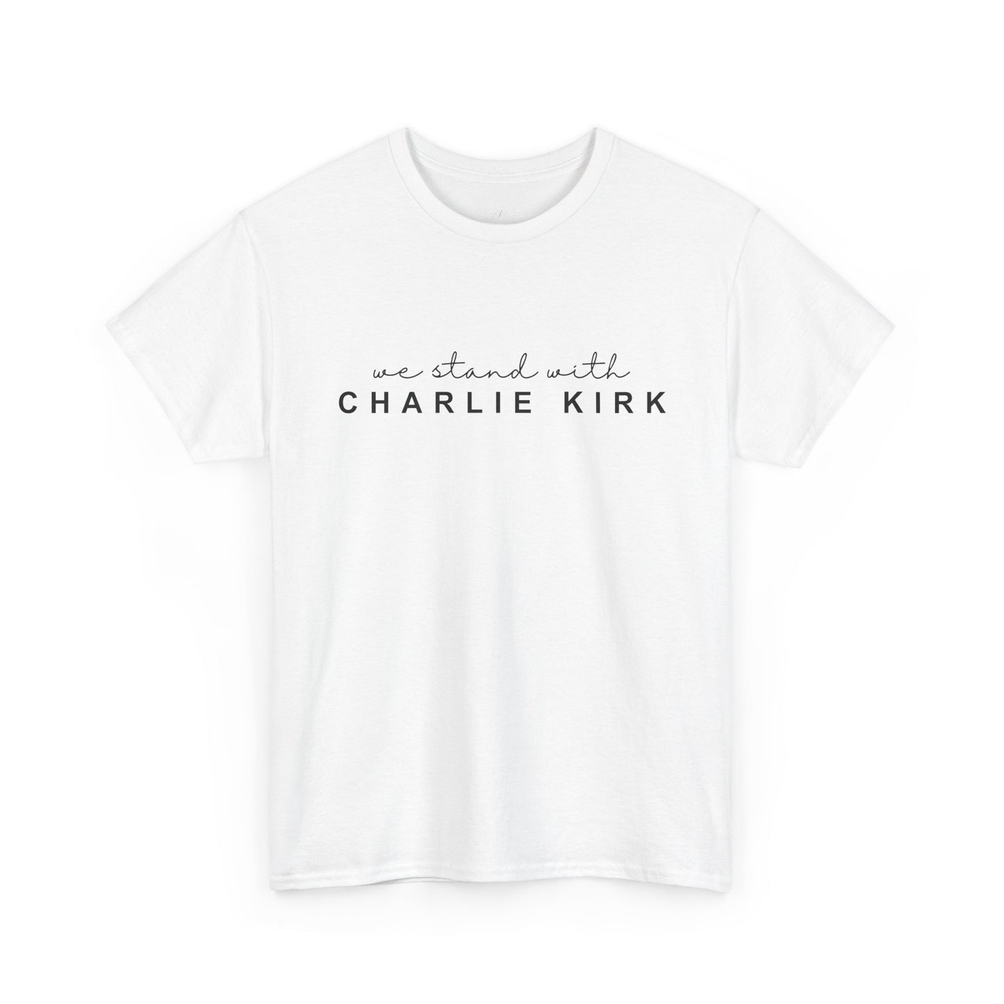 We Stand With Charlie Kirk - Unisex Tee
