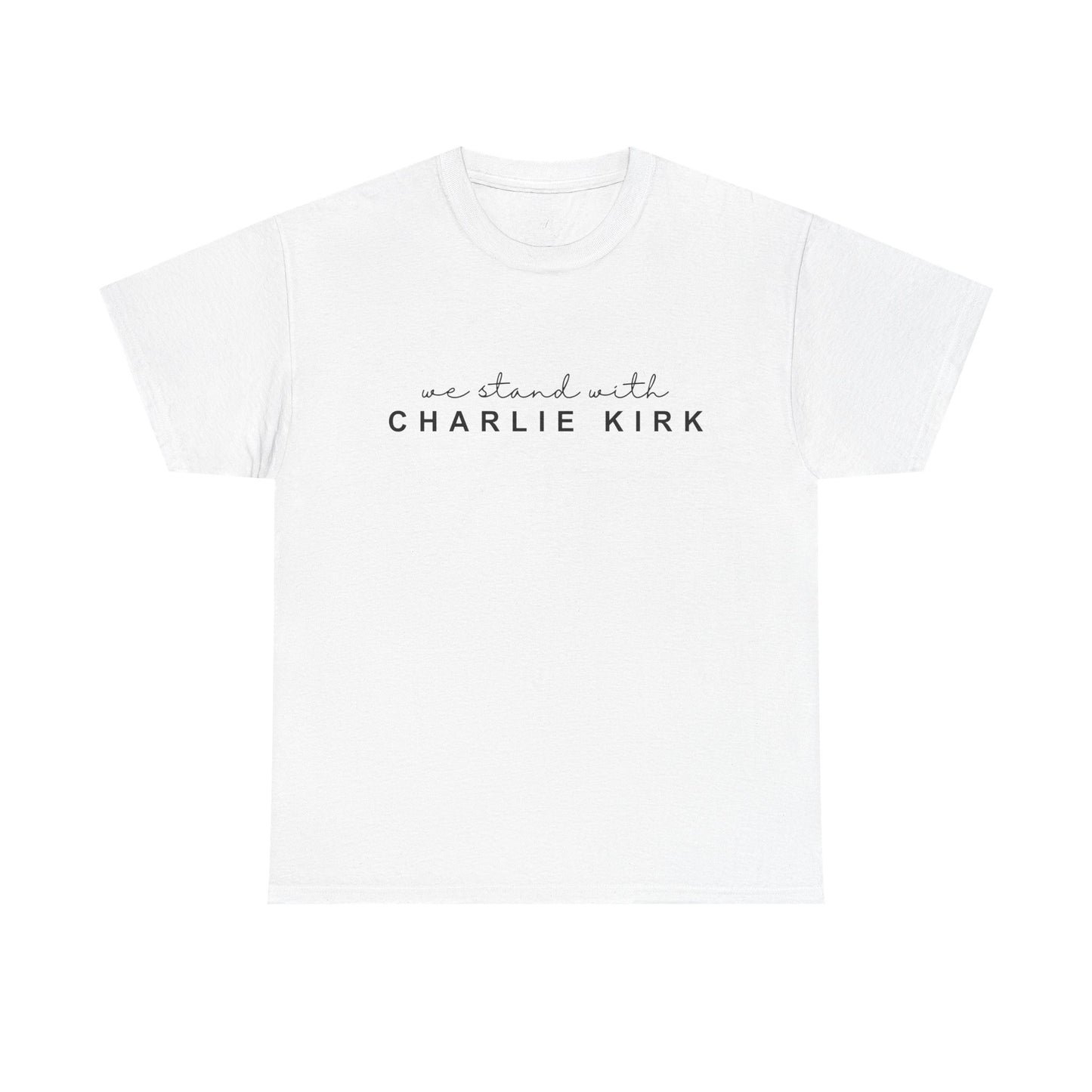 We Stand With Charlie Kirk - Unisex Tee