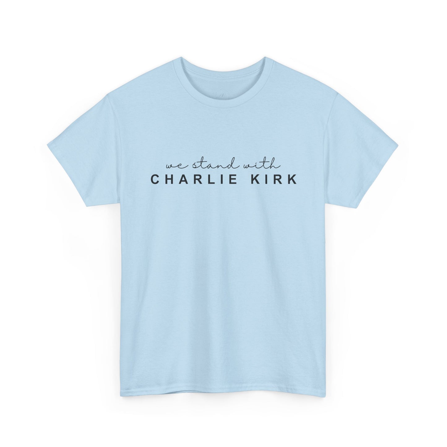 We Stand With Charlie Kirk - Unisex Tee