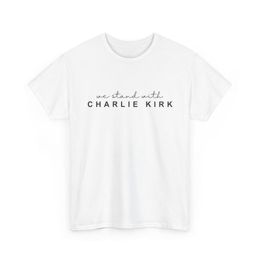 We Stand With Charlie Kirk - Unisex Tee