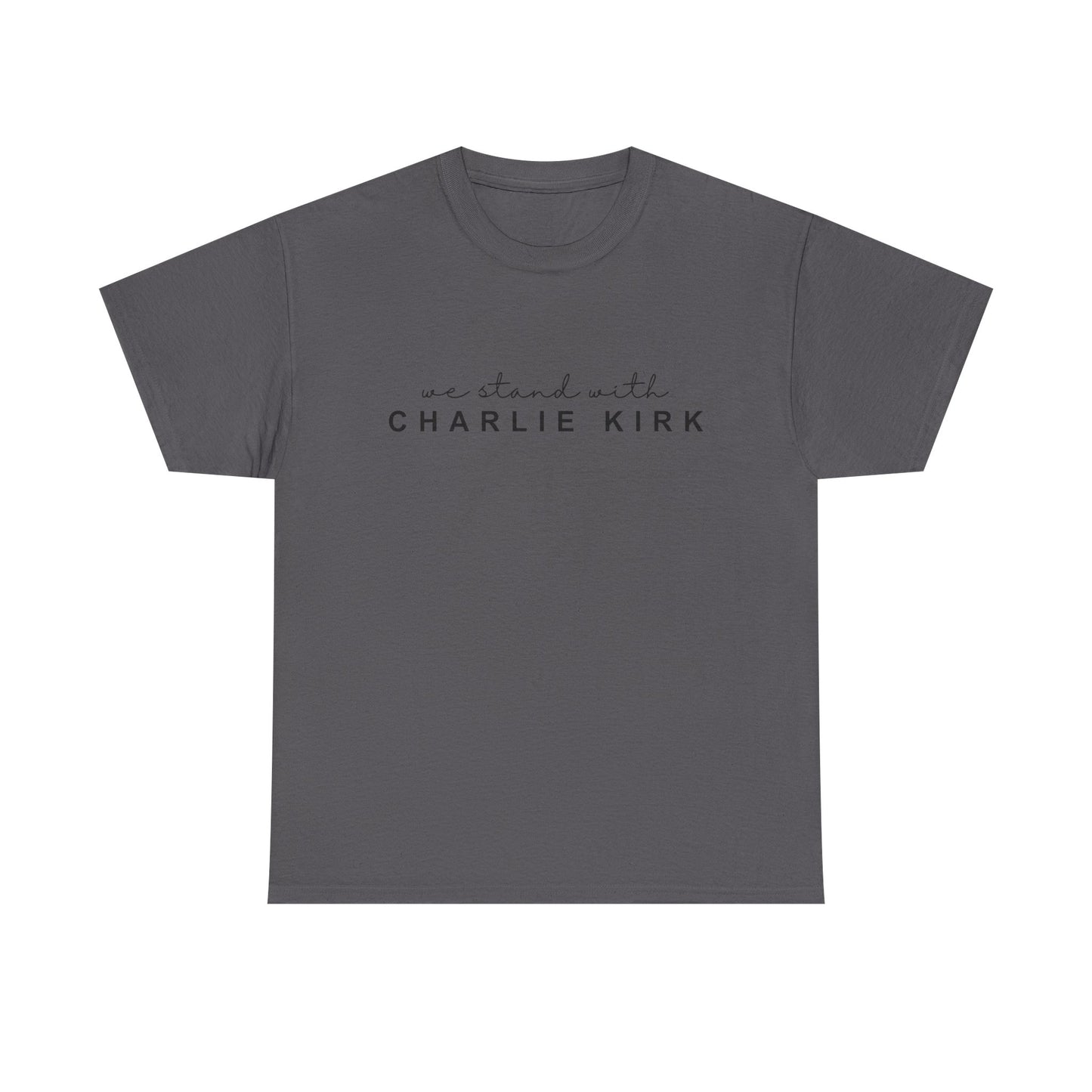 We Stand With Charlie Kirk - Unisex Tee