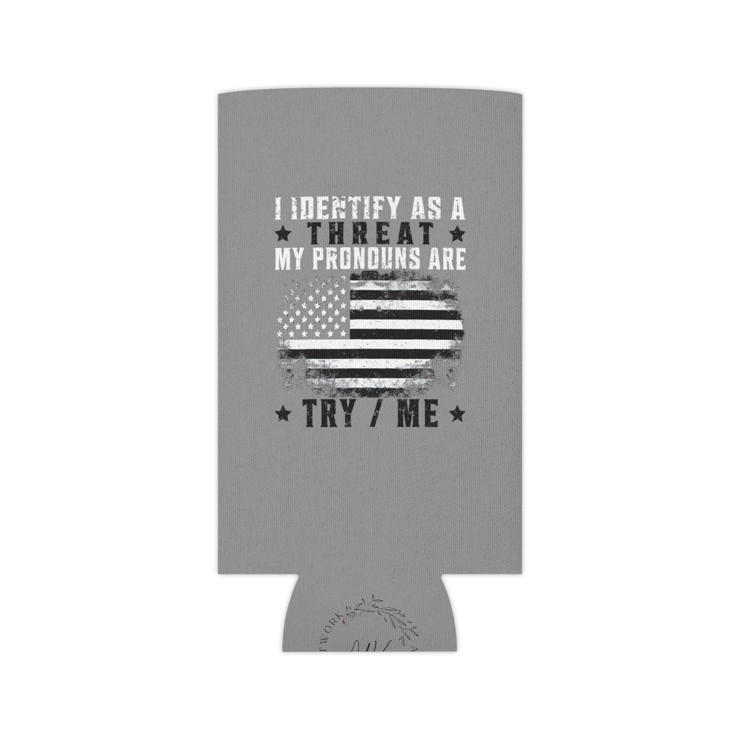 Identify as a Threat can coozie