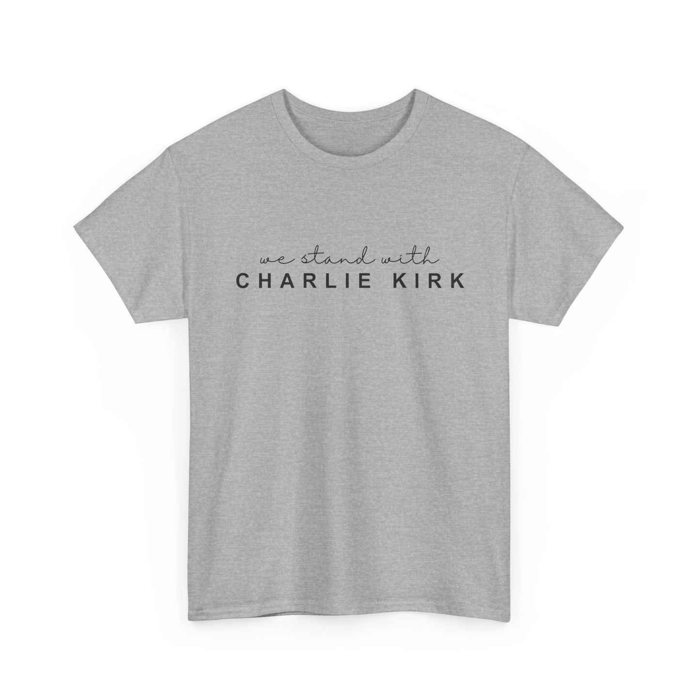We Stand With Charlie Kirk - Unisex Tee