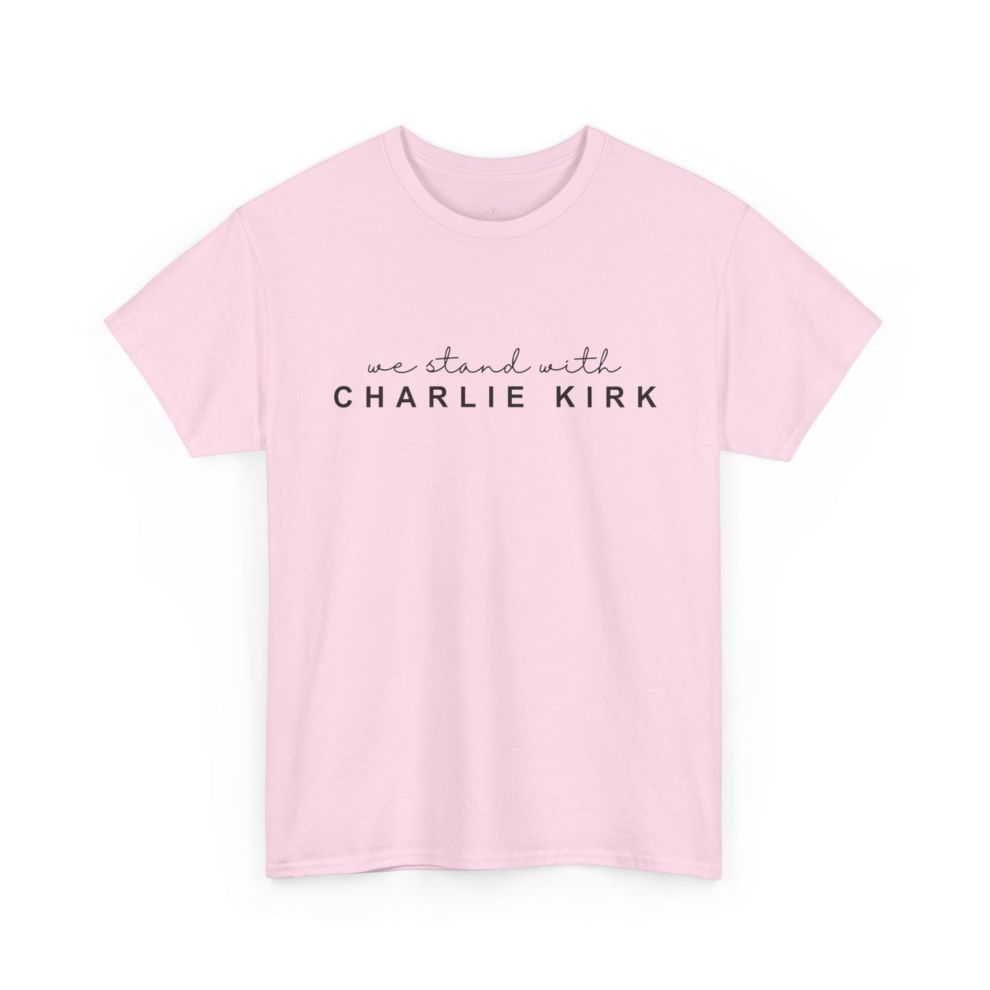 We Stand With Charlie Kirk - Unisex Tee