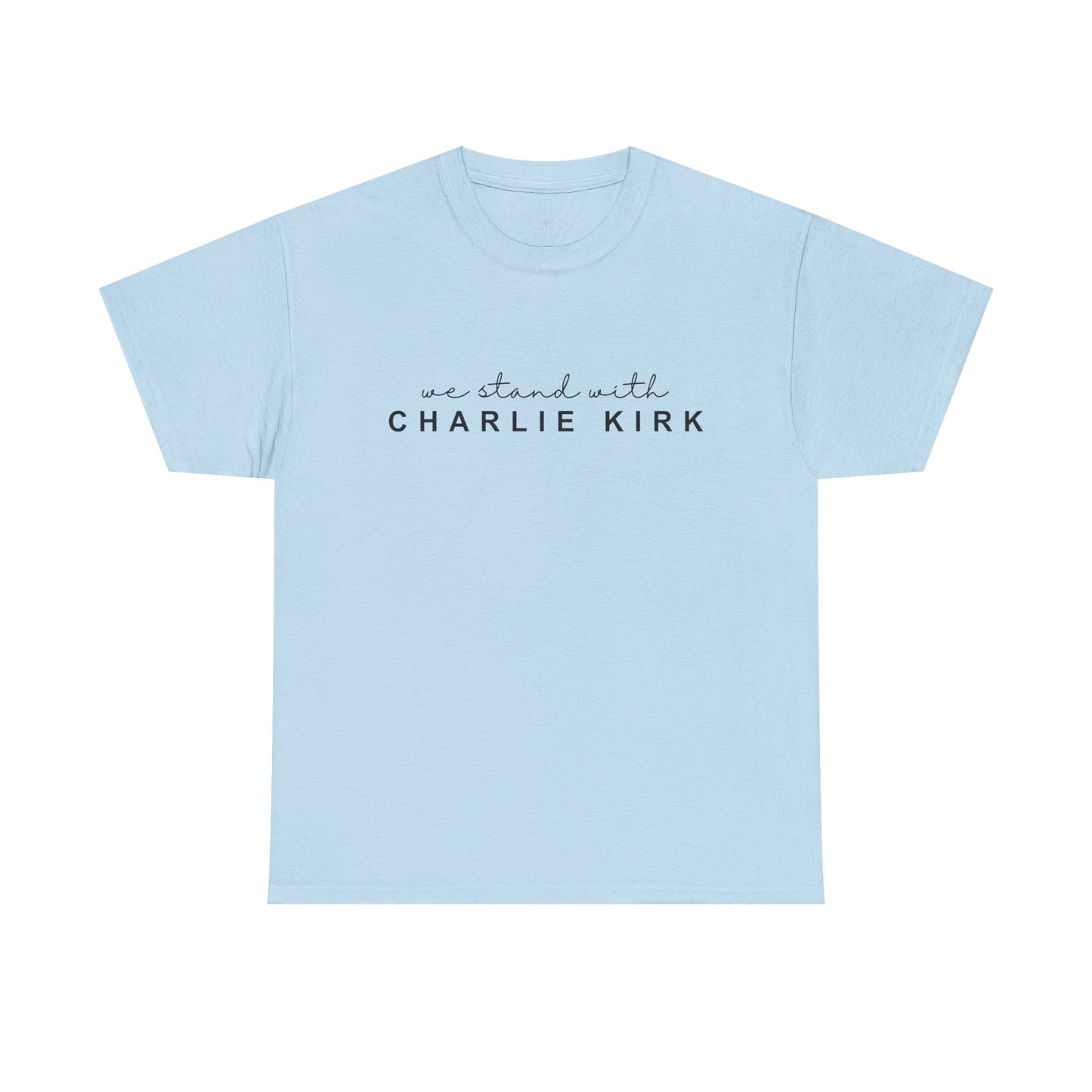 We Stand With Charlie Kirk - Unisex Tee