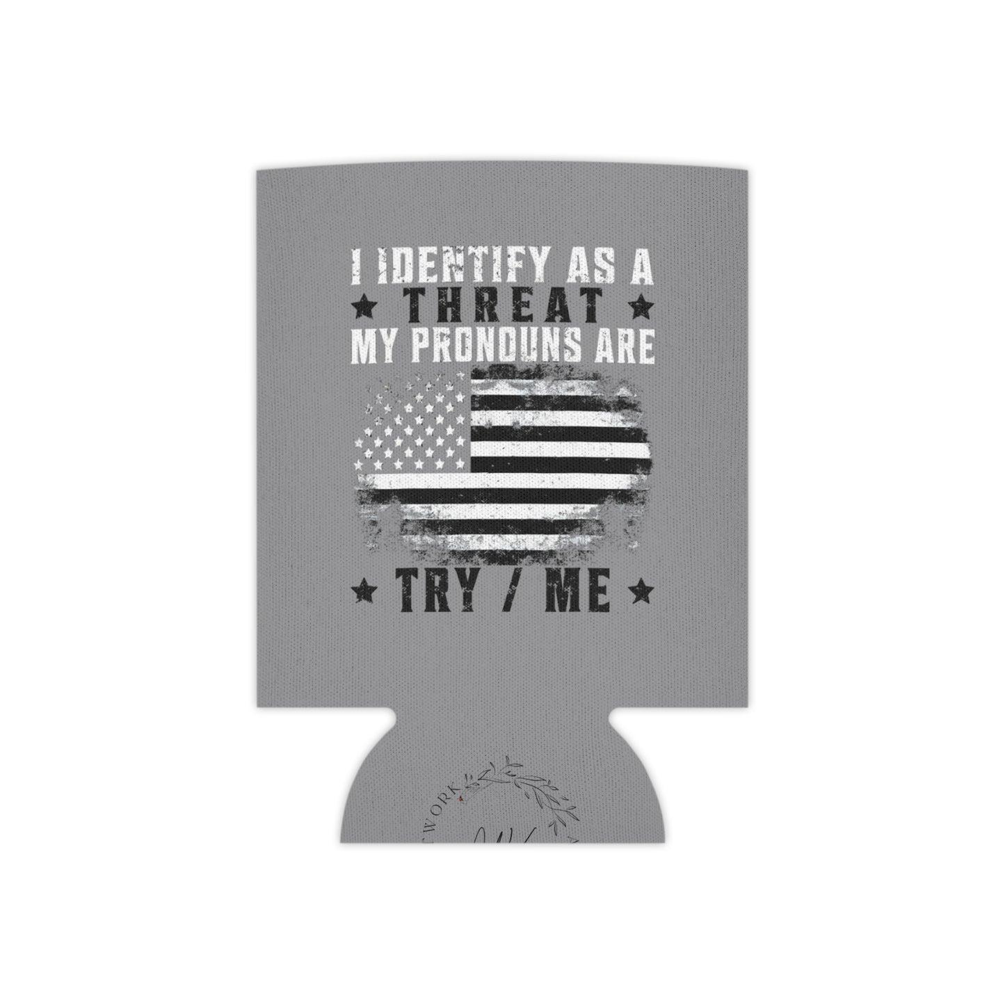Identify as a Threat can coozie